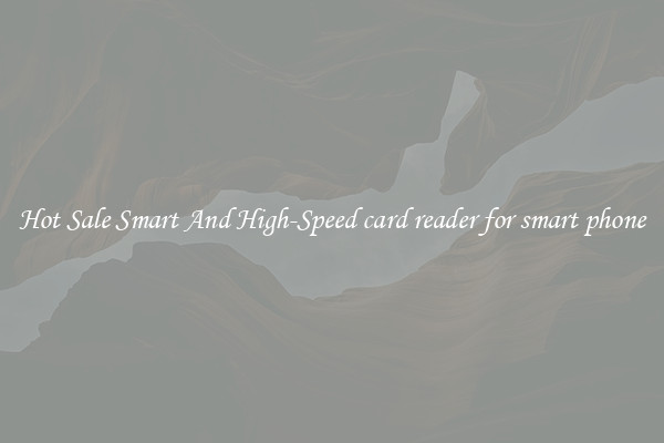 Hot Sale Smart And High-Speed card reader for smart phone