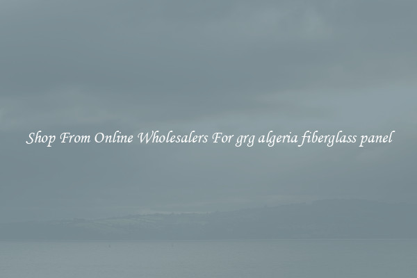 Shop From Online Wholesalers For grg algeria fiberglass panel