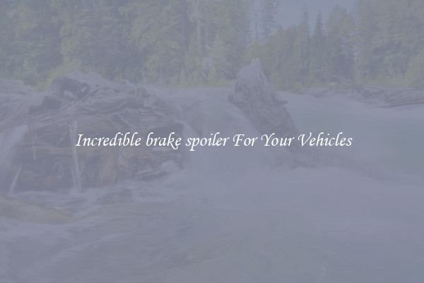 Incredible brake spoiler For Your Vehicles