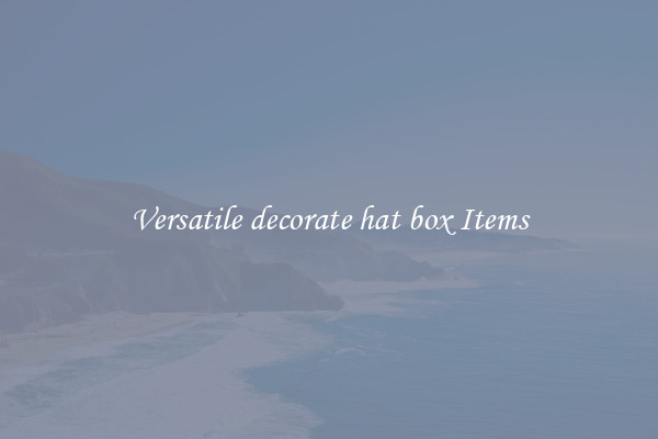 Versatile decorate hat box Items