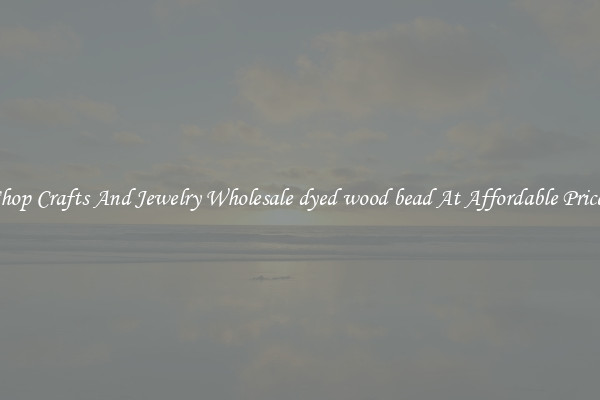 Shop Crafts And Jewelry Wholesale dyed wood bead At Affordable Prices