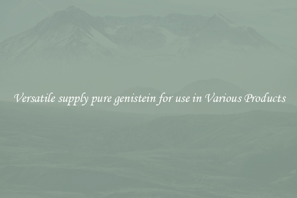 Versatile supply pure genistein for use in Various Products