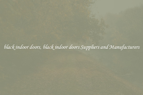 black indoor doors, black indoor doors Suppliers and Manufacturers