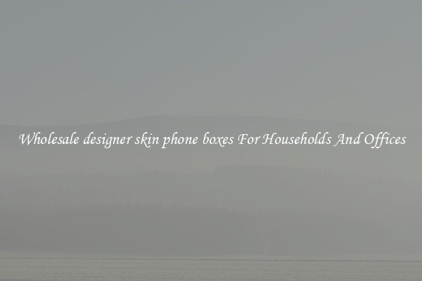 Wholesale designer skin phone boxes For Households And Offices