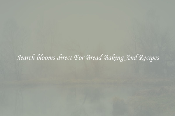 Search blooms direct For Bread Baking And Recipes