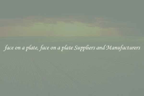 face on a plate, face on a plate Suppliers and Manufacturers