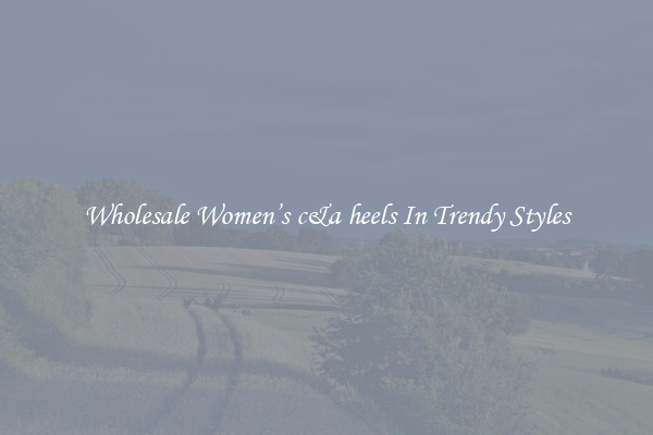 Wholesale Women’s c&a heels In Trendy Styles