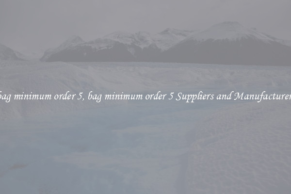 bag minimum order 5, bag minimum order 5 Suppliers and Manufacturers