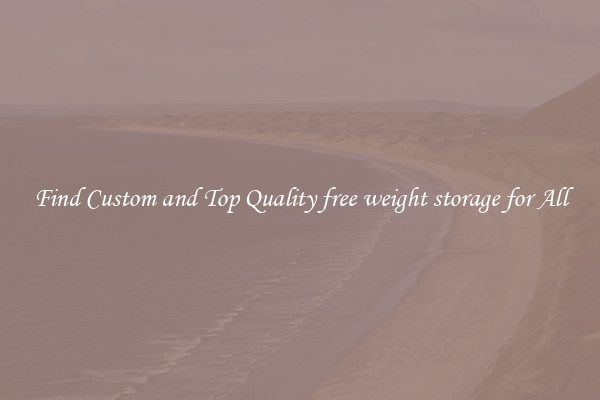 Find Custom and Top Quality free weight storage for All