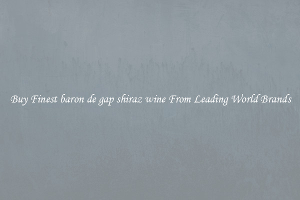 Buy Finest baron de gap shiraz wine From Leading World Brands
