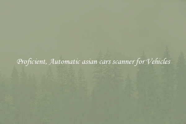 Proficient, Automatic asian cars scanner for Vehicles