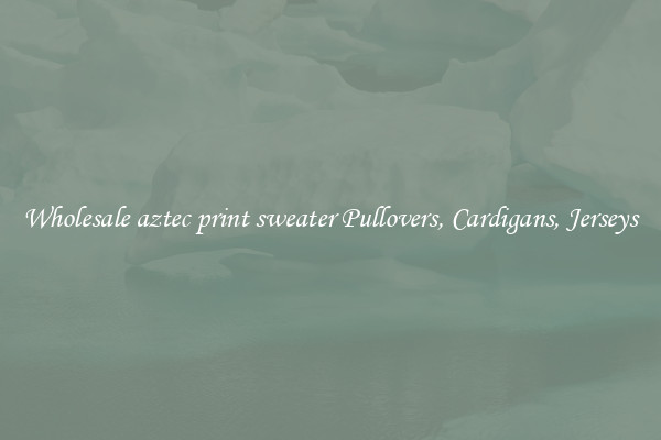Wholesale aztec print sweater Pullovers, Cardigans, Jerseys