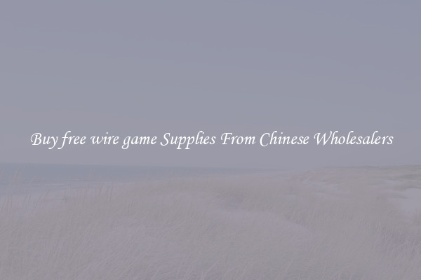 Buy free wire game Supplies From Chinese Wholesalers