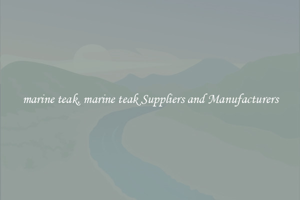 marine teak, marine teak Suppliers and Manufacturers