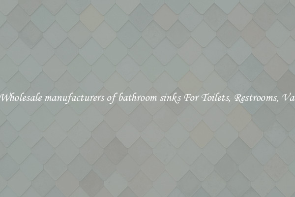 Buy Wholesale manufacturers of bathroom sinks For Toilets, Restrooms, Vanities
