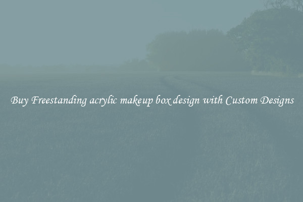 Buy Freestanding acrylic makeup box design with Custom Designs