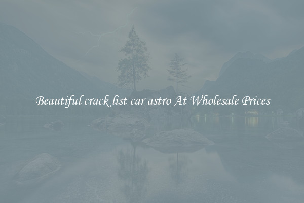 Beautiful crack list car astro At Wholesale Prices