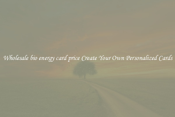 Wholesale bio energy card price Create Your Own Personalized Cards