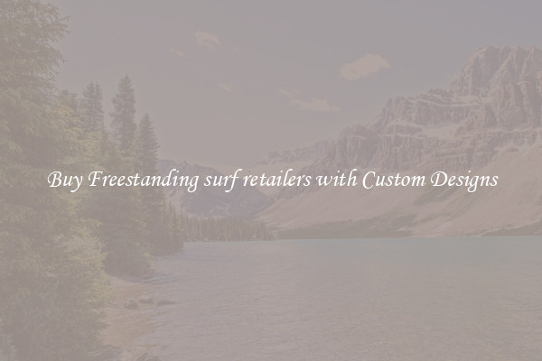 Buy Freestanding surf retailers with Custom Designs