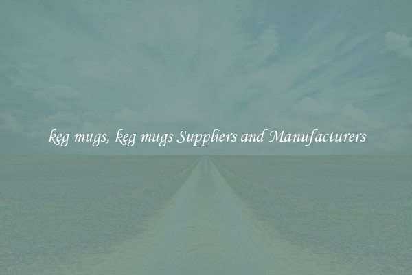 keg mugs, keg mugs Suppliers and Manufacturers