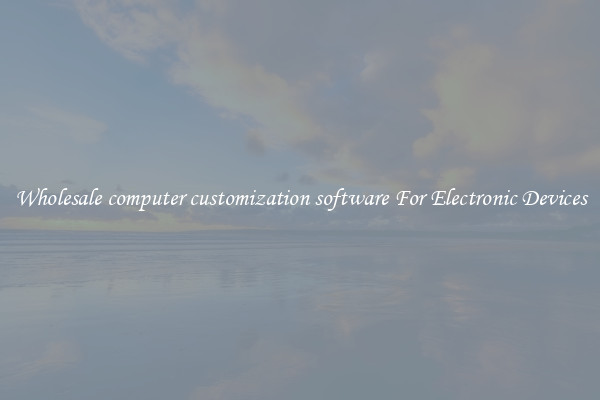 Wholesale computer customization software For Electronic Devices