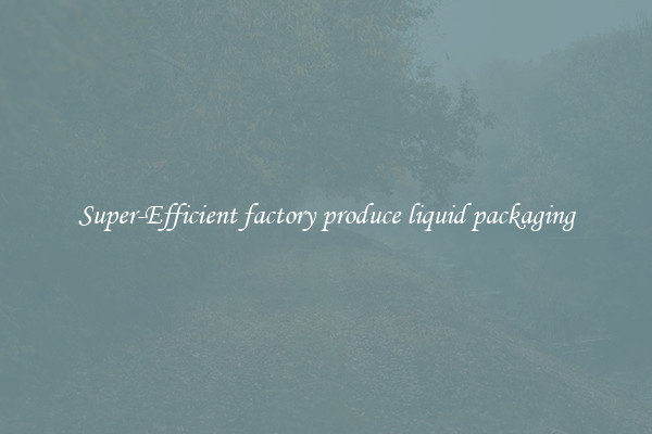 Super-Efficient factory produce liquid packaging