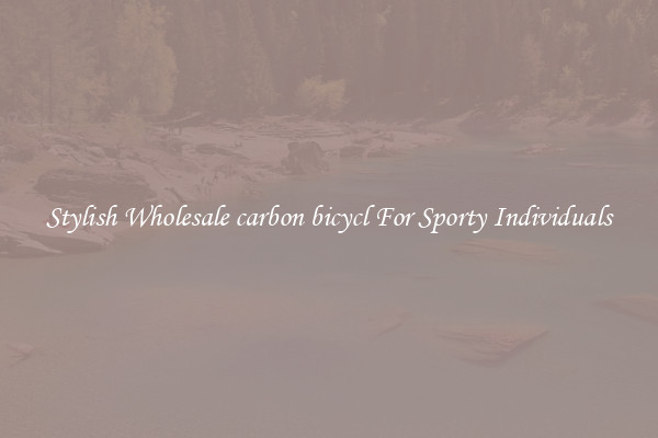 Stylish Wholesale carbon bicycl For Sporty Individuals