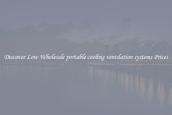 Discover Low Wholesale portable cooling ventilation systems Prices