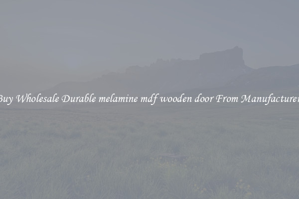 Buy Wholesale Durable melamine mdf wooden door From Manufacturers