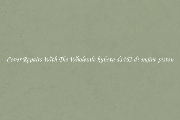  Cover Repairs With The Wholesale kubota d1462 di engine piston 