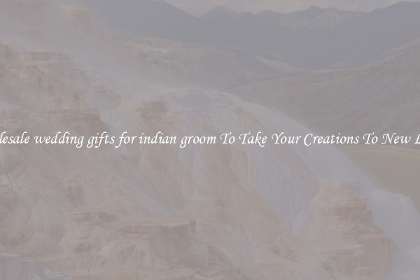 Wholesale wedding gifts for indian groom To Take Your Creations To New Levels