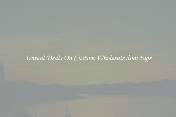Unreal Deals On Custom Wholesale door tags