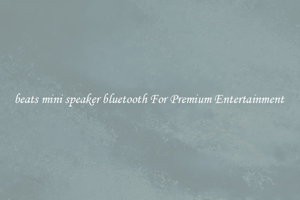 beats mini speaker bluetooth For Premium Entertainment 
