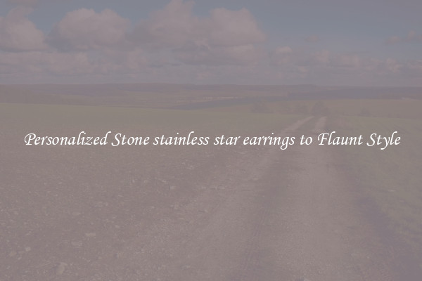 Personalized Stone stainless star earrings to Flaunt Style
