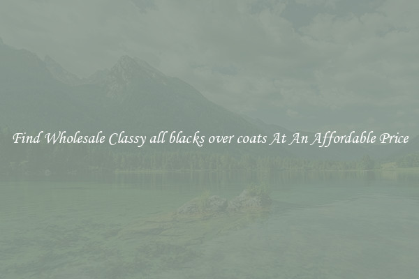 Find Wholesale Classy all blacks over coats At An Affordable Price