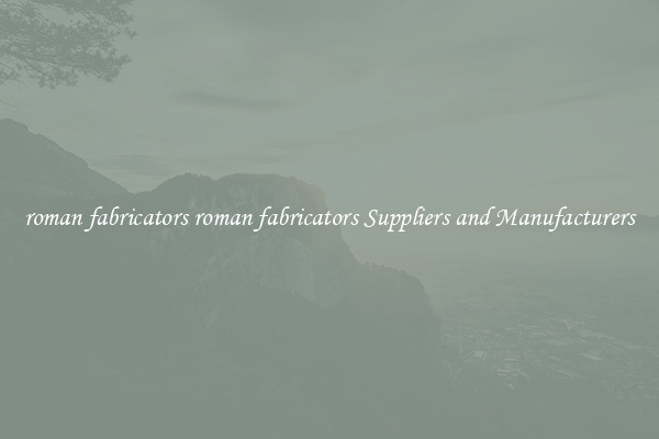 roman fabricators roman fabricators Suppliers and Manufacturers