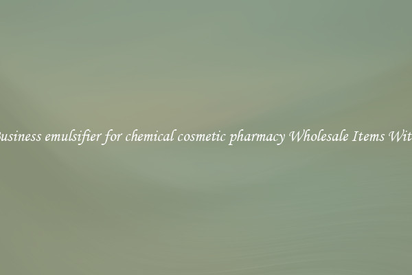 Buy Business emulsifier for chemical cosmetic pharmacy Wholesale Items With Ease