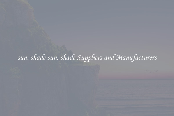 sun. shade sun. shade Suppliers and Manufacturers