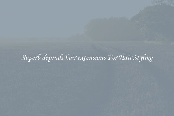 Superb depends hair extensions For Hair Styling