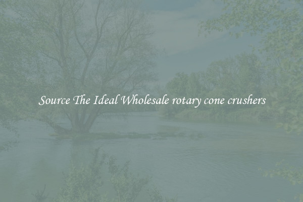 Source The Ideal Wholesale rotary cone crushers