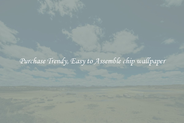 Purchase Trendy, Easy to Assemble chip wallpaper