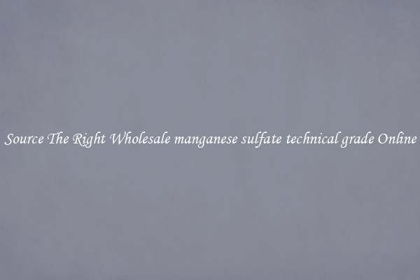 Source The Right Wholesale manganese sulfate technical grade Online