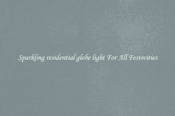 Sparkling residential globe light For All Festivities