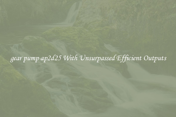 gear pump ap2d25 With Unsurpassed Efficient Outputs
