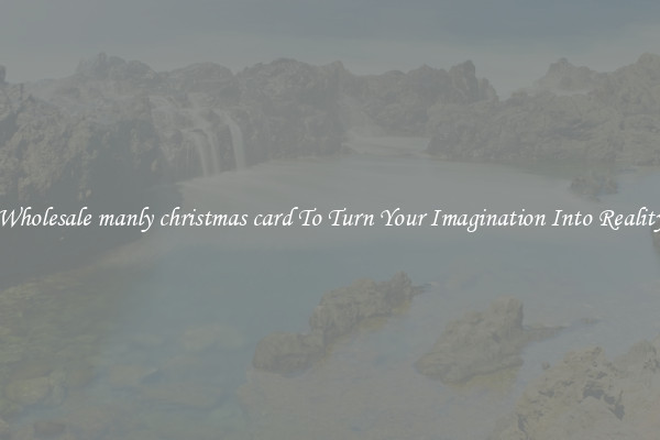 Wholesale manly christmas card To Turn Your Imagination Into Reality
