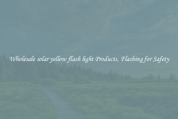Wholesale solar yellow flash light Products, Flashing for Safety