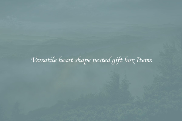 Versatile heart shape nested gift box Items
