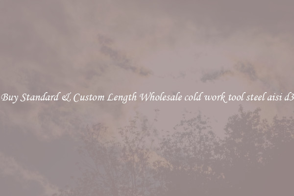 Buy Standard & Custom Length Wholesale cold work tool steel aisi d3