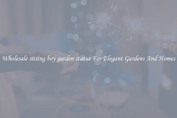 Wholesale sitting boy garden statue For Elegant Gardens And Homes