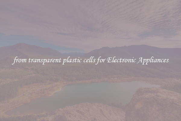 from transparent plastic cells for Electronic Appliances